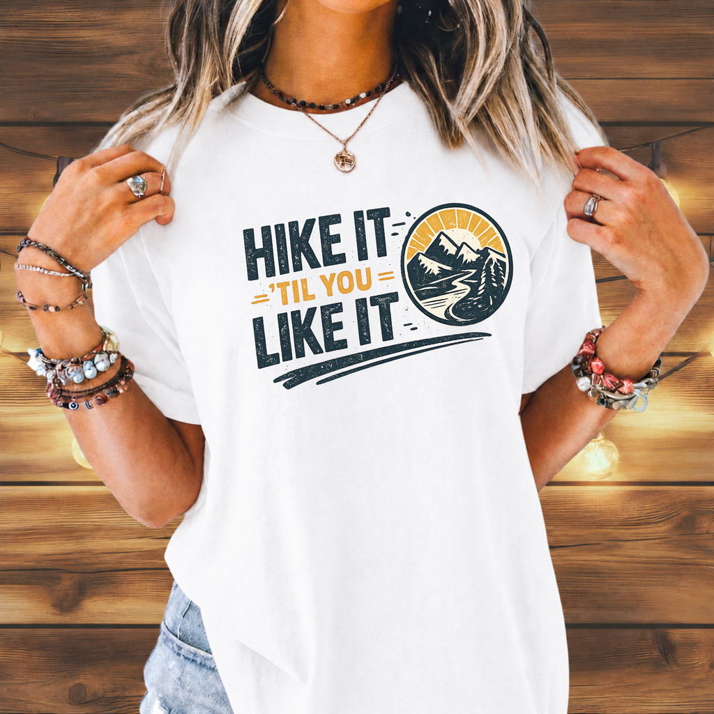 Hike It ’Til You Like It T-Shirt