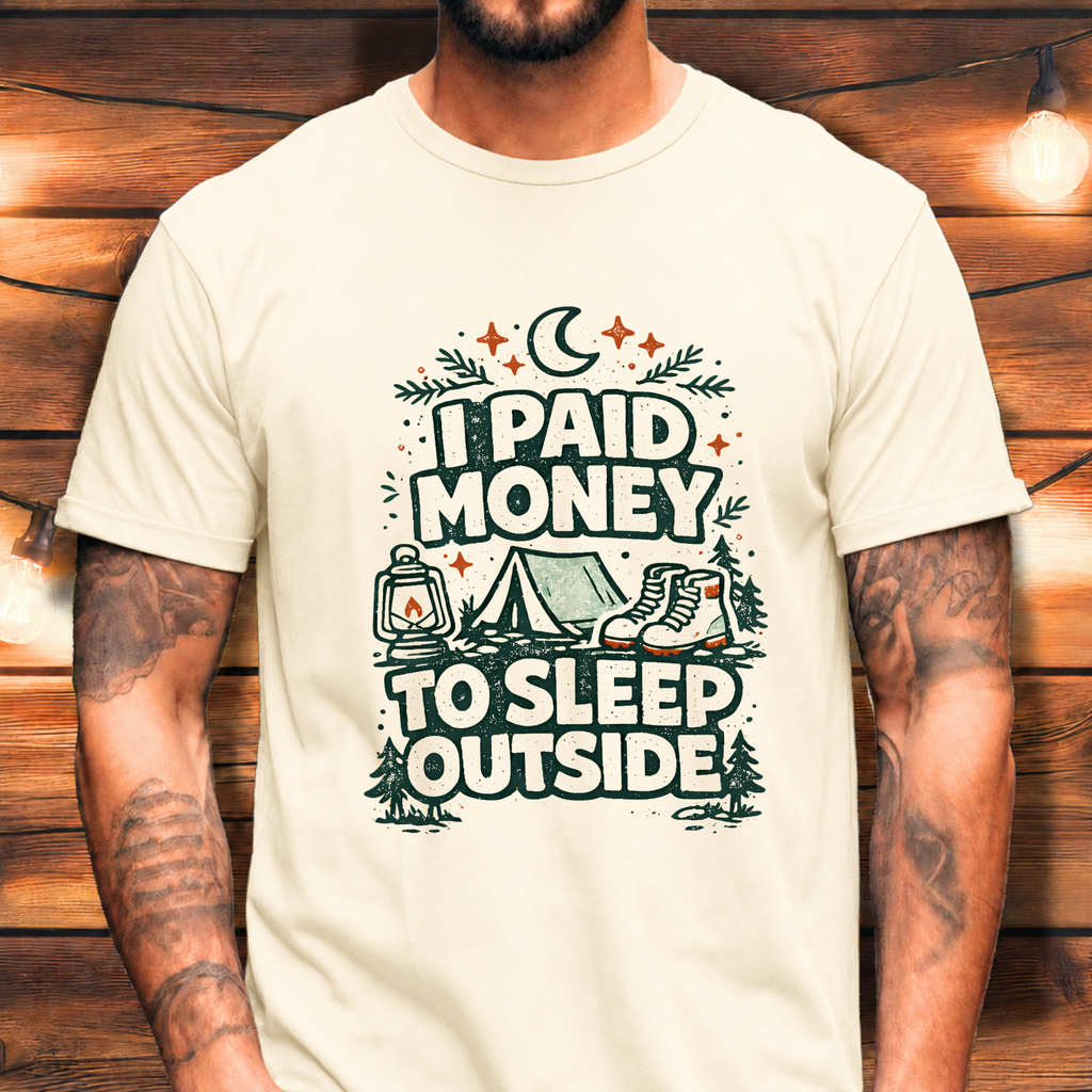 I Paid Money to Sleep Outside T-Shirt