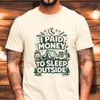 I Paid Money to Sleep Outside T-Shirt