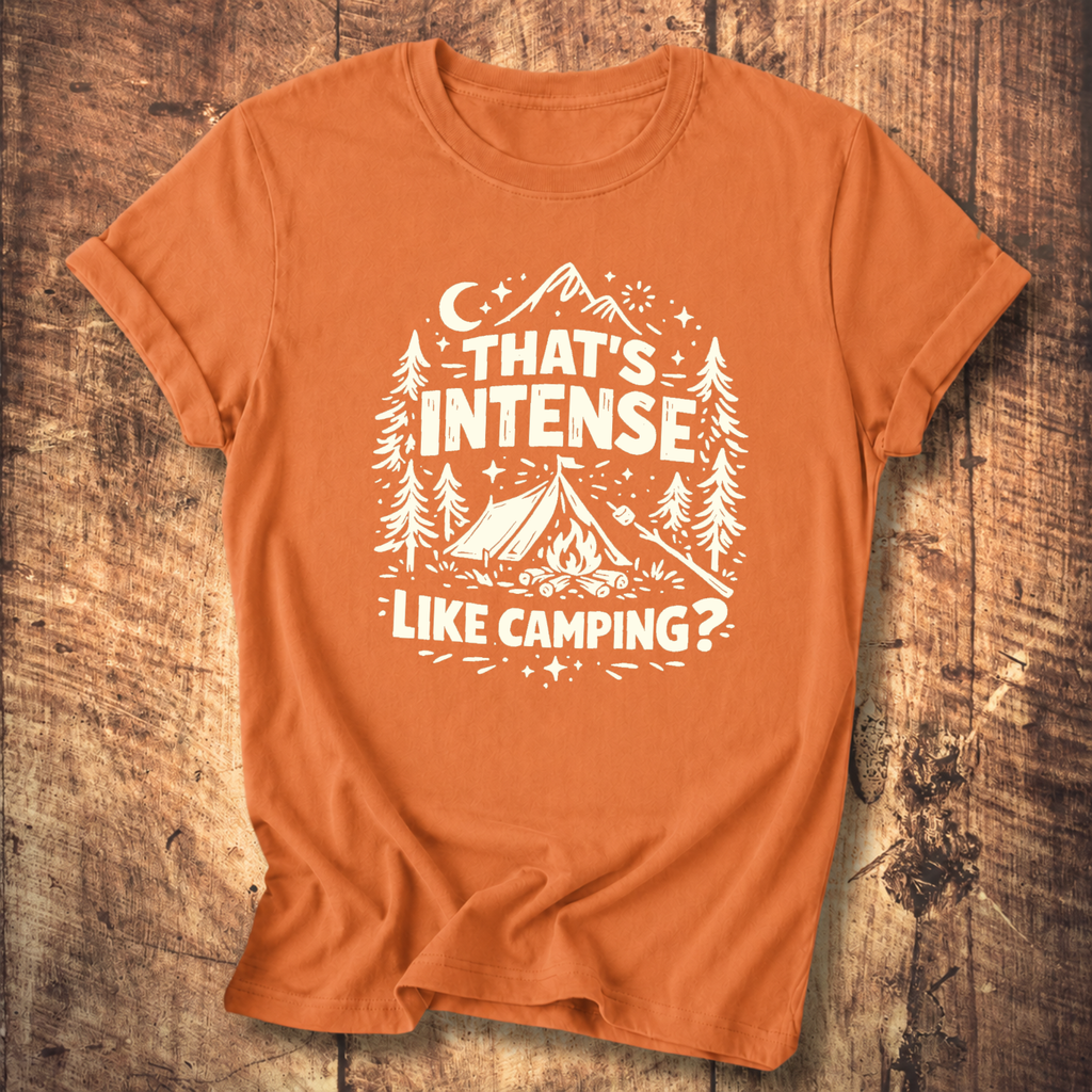 That’s Intense, Like Camping? T-Shirt