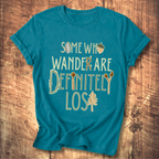 Some Who Wander Are Definitely Lost Tee