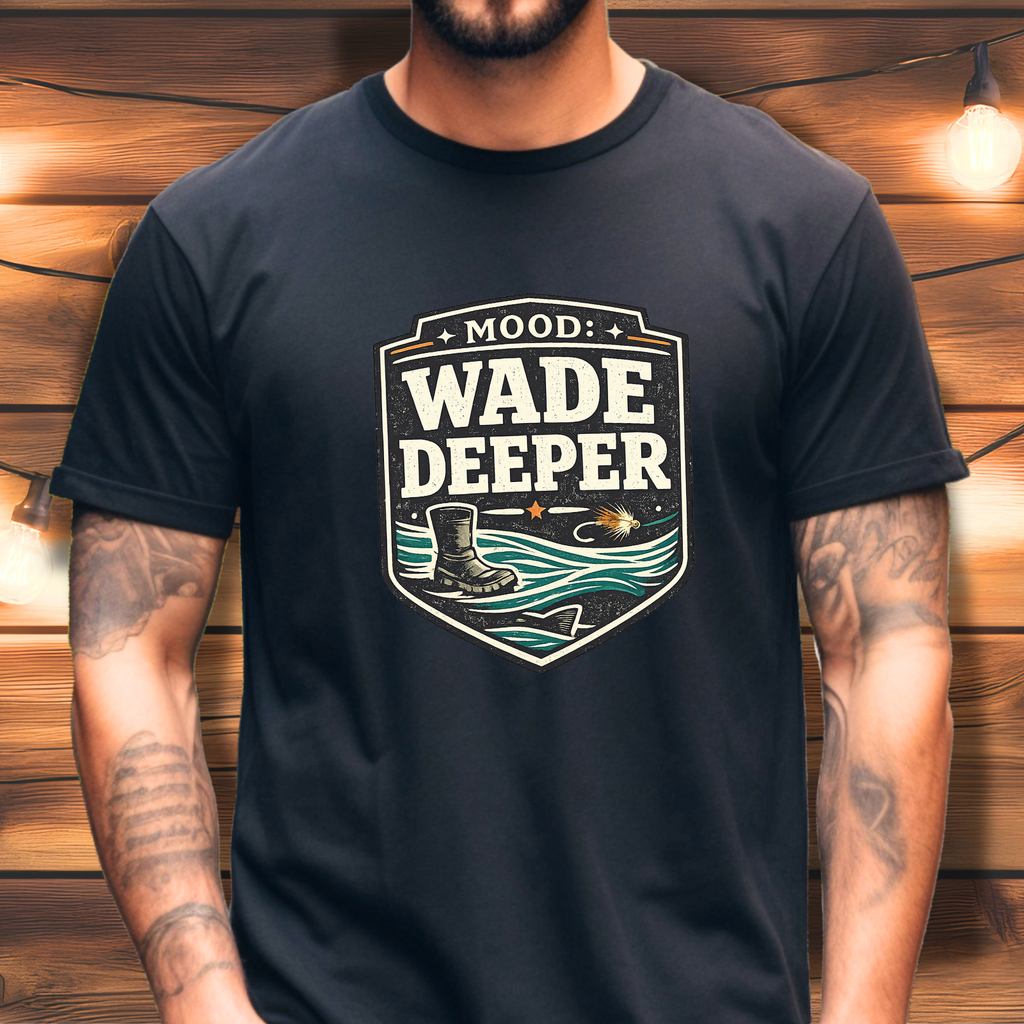 Wade Deeper Fishing T-Shirt