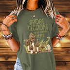Spore Decisions Were Made Here Foraging Tee