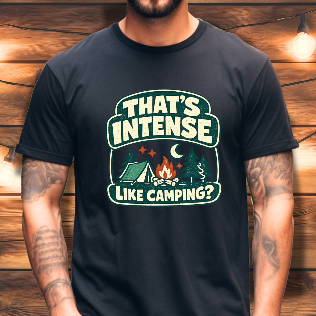 That’s Intense Like Camping T-Shirt