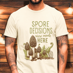 Spore Decisions Were Made Here Foraging Tee