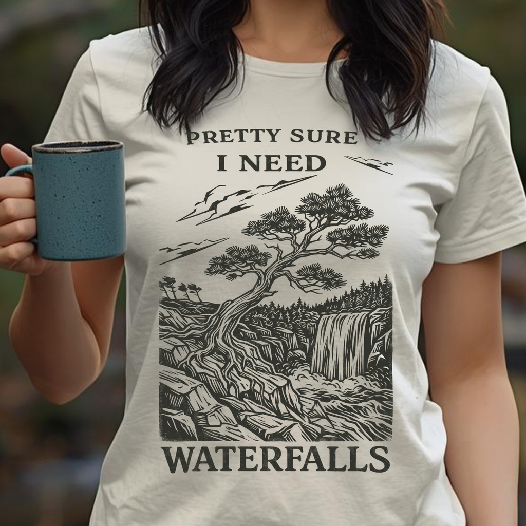 Pretty Sure I Need Waterfalls T-Shirt