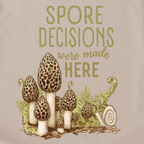 Spore Decisions Were Made Here Foraging Tee