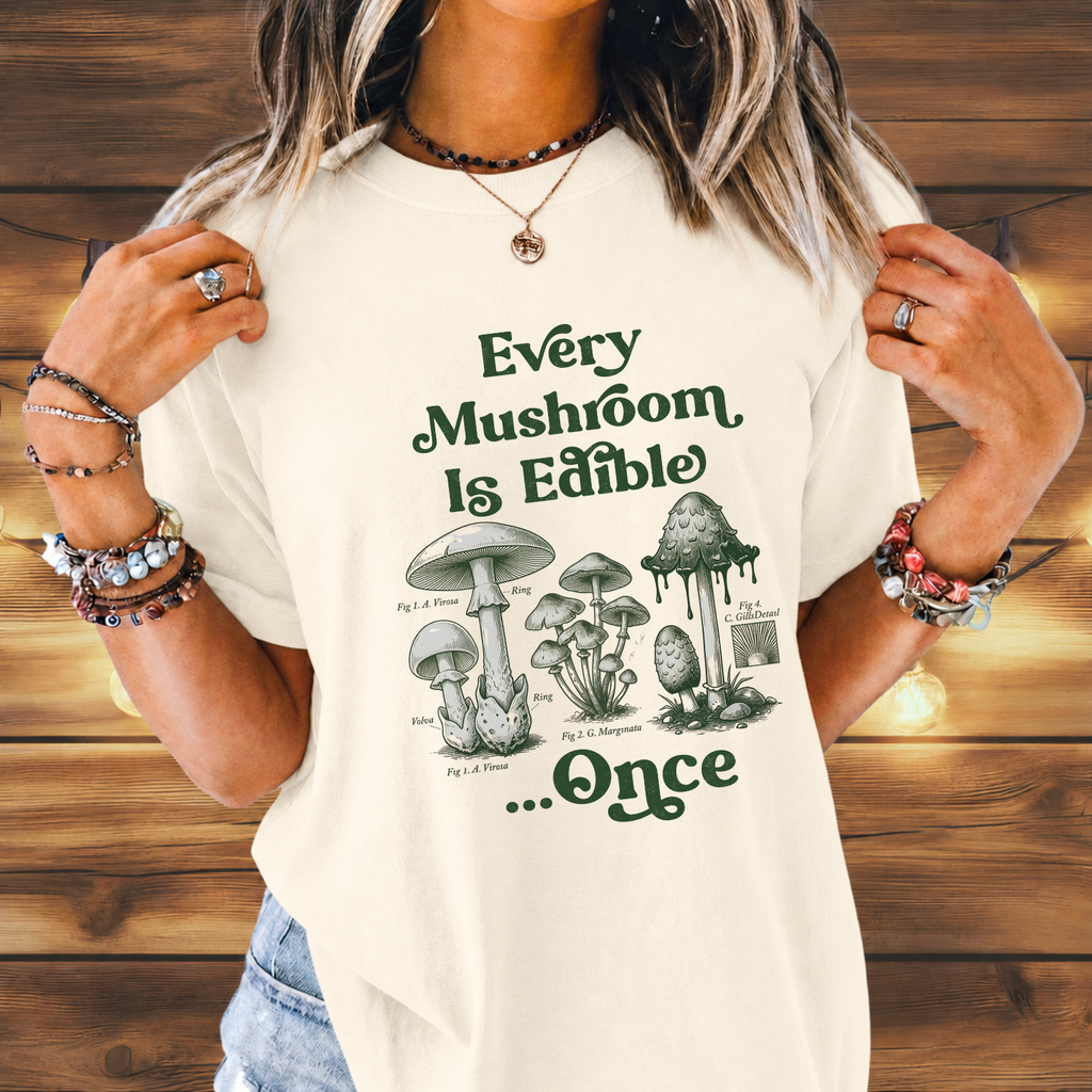 Every Mushroom Is Edible...Once T-shirt