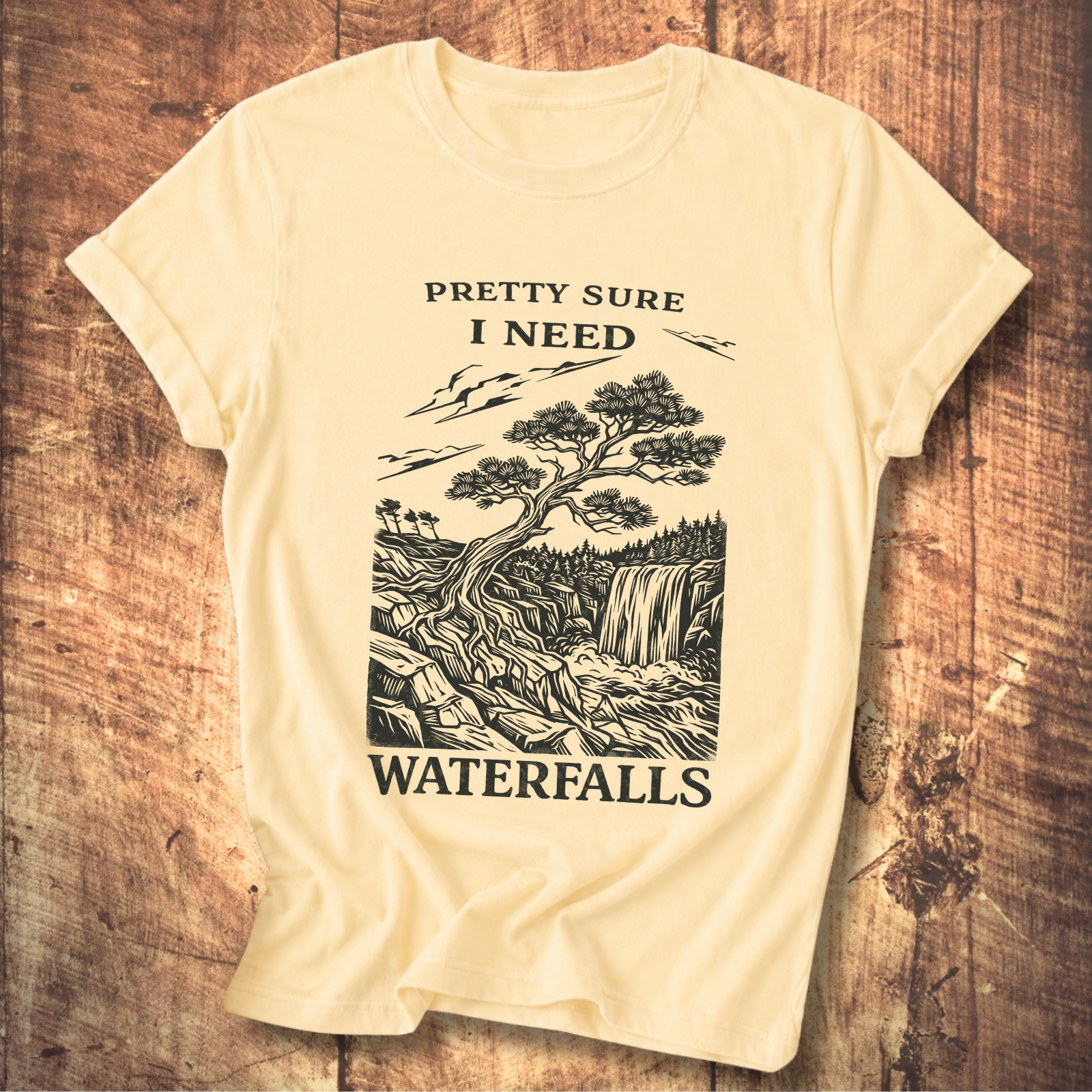 Pretty Sure I Need Waterfalls T-Shirt