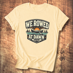 We Rowed At Dawn T-Shirt
