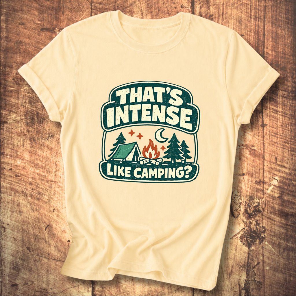That’s Intense Like Camping T-Shirt