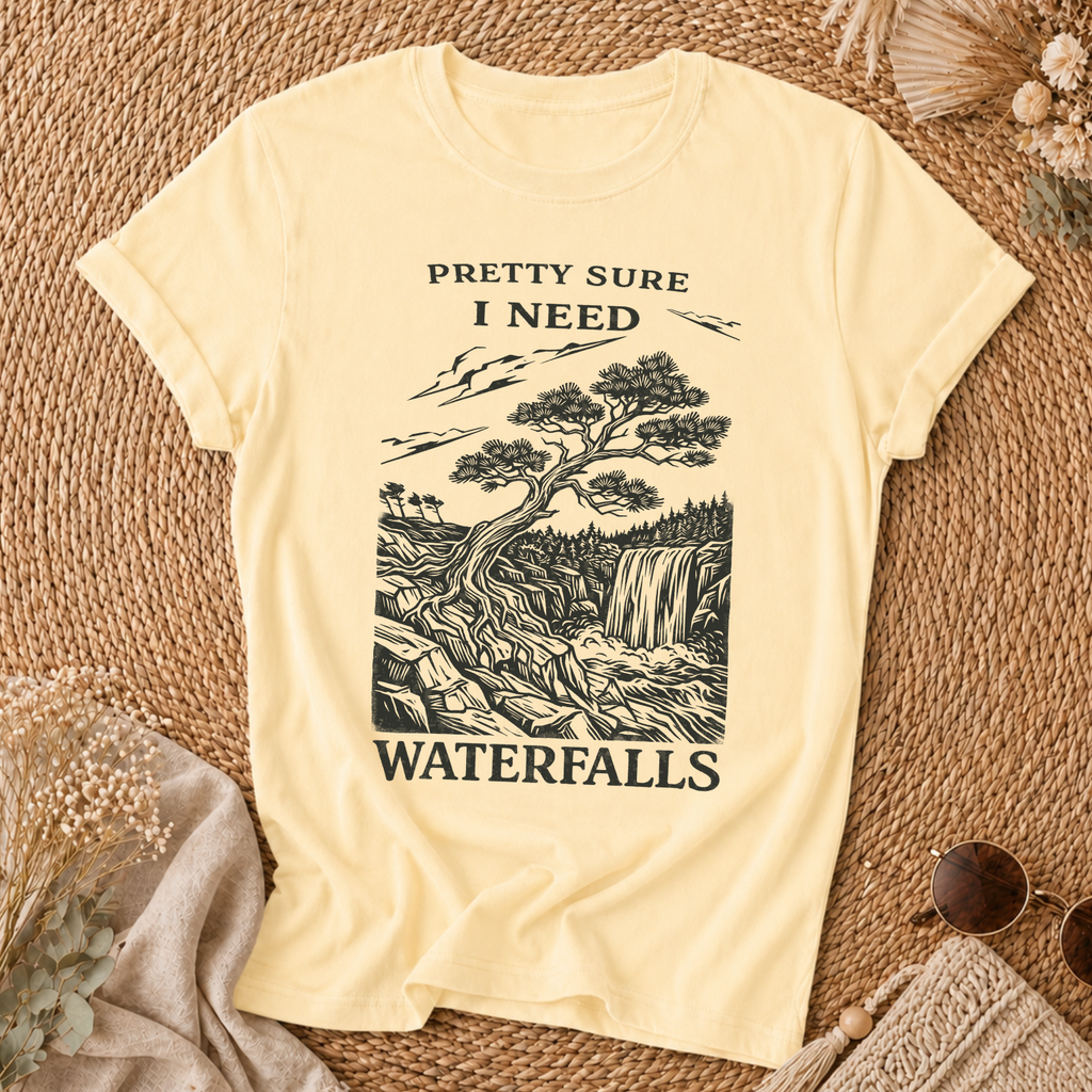 Pretty Sure I Need Waterfalls T-Shirt