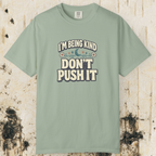 I’m Being Kind Don’t Push It T-Shirt