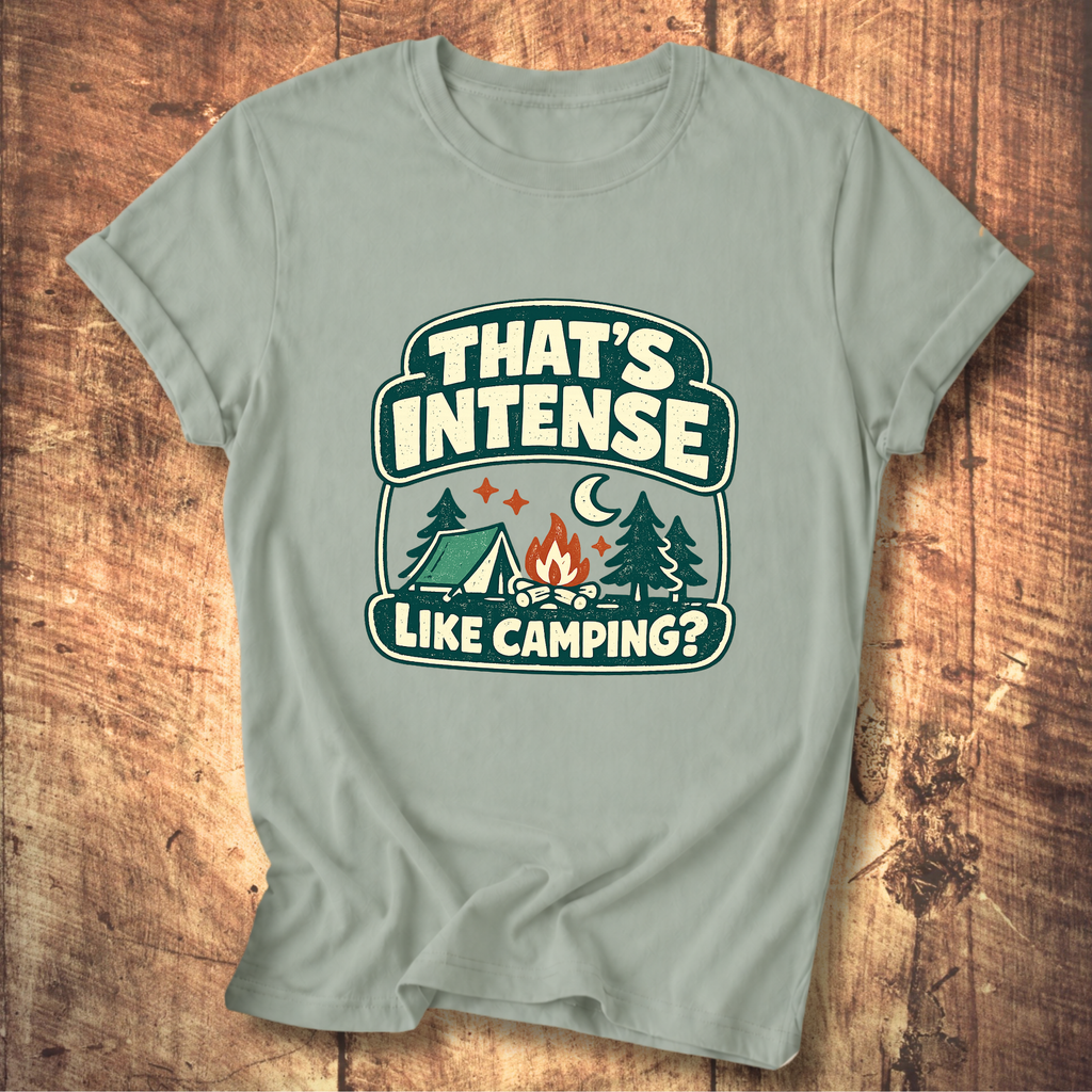 That’s Intense Like Camping T-Shirt