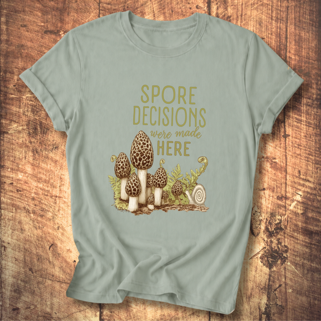 Spore Decisions Were Made Here Foraging Tee