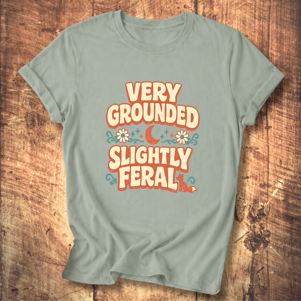 Very Grounded Slightly Feral T-Shirt