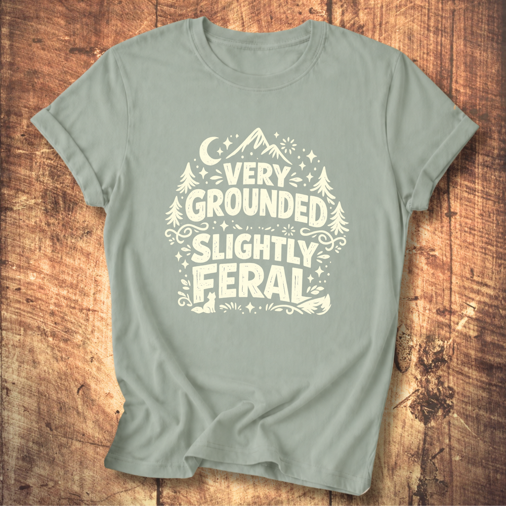 Very Grounded Slightly Feral T-Shirt