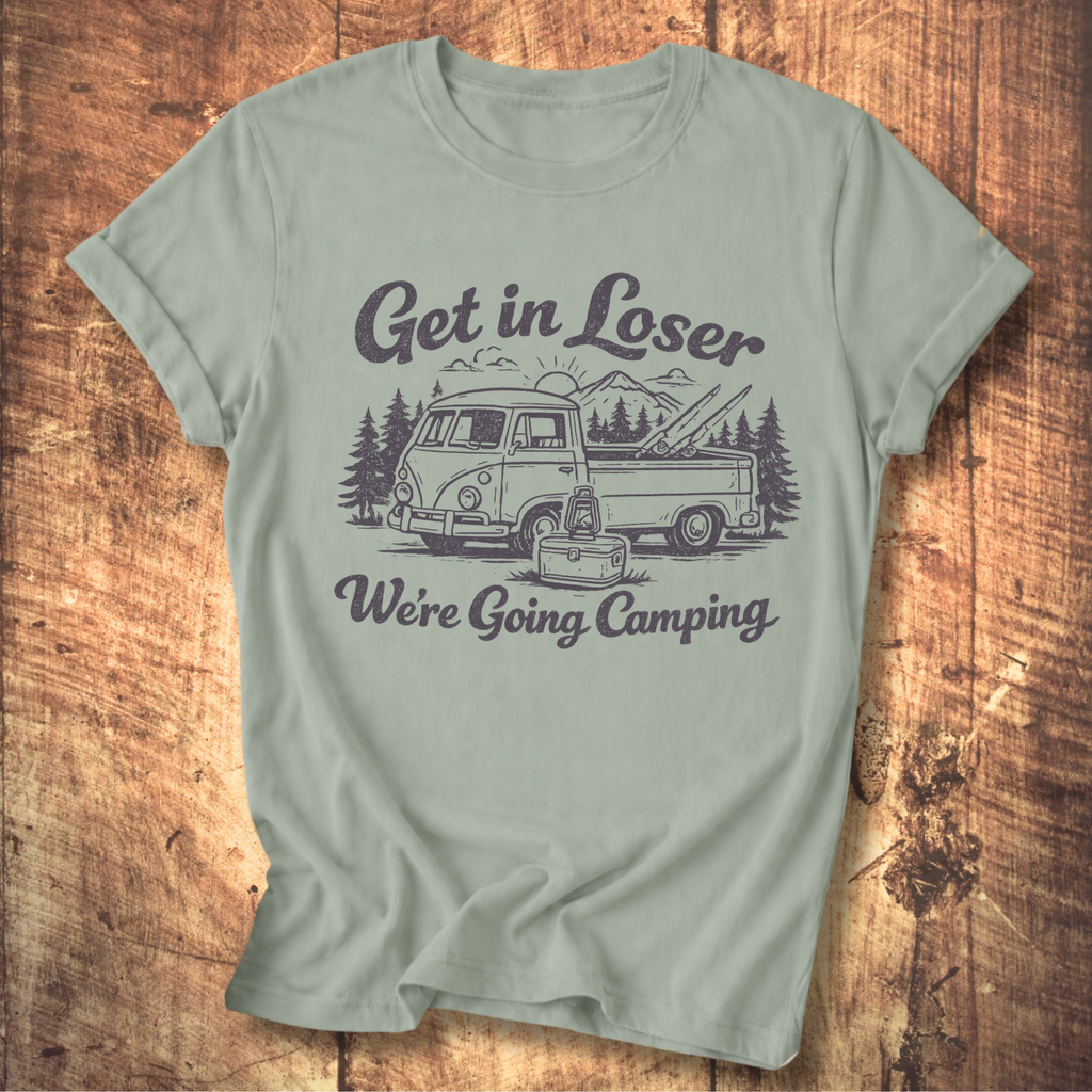 Get In Loser, We’re Going Camping Tee