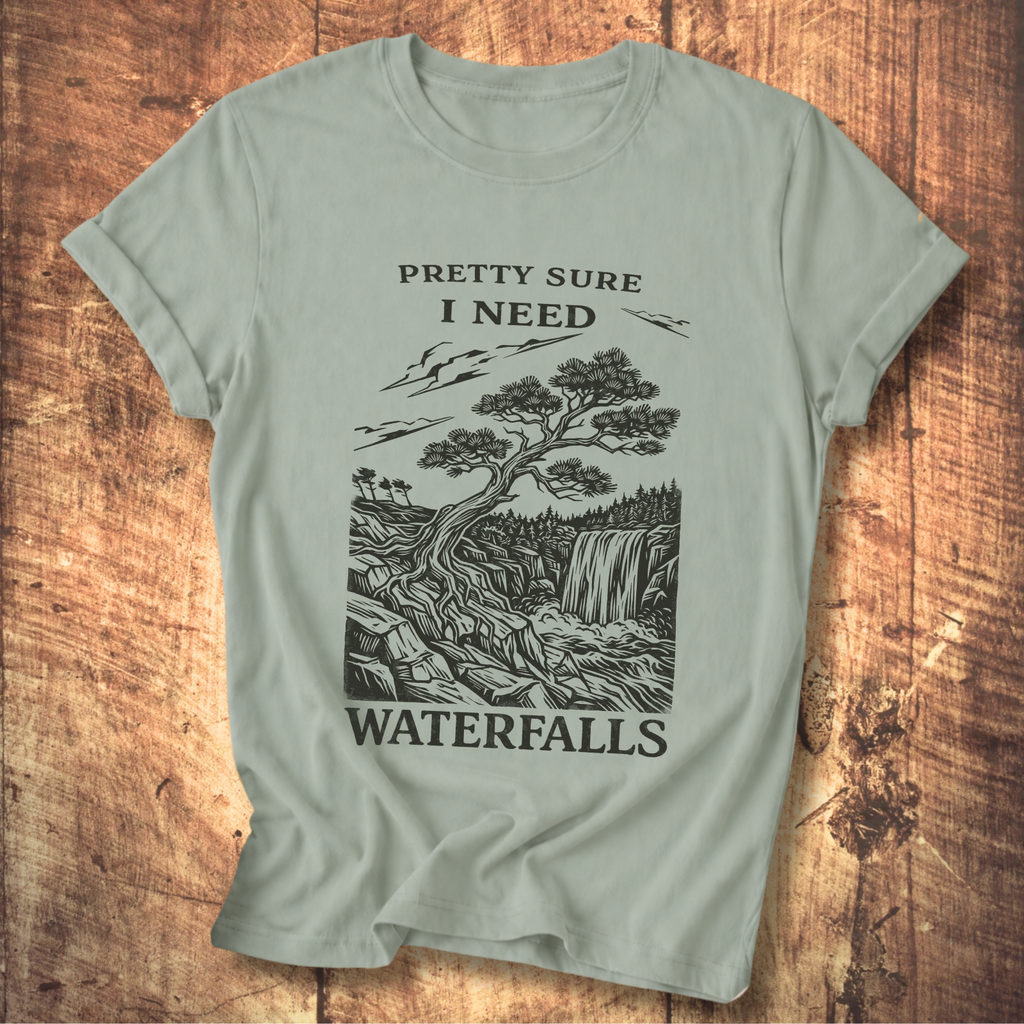 Pretty Sure I Need Waterfalls T-Shirt