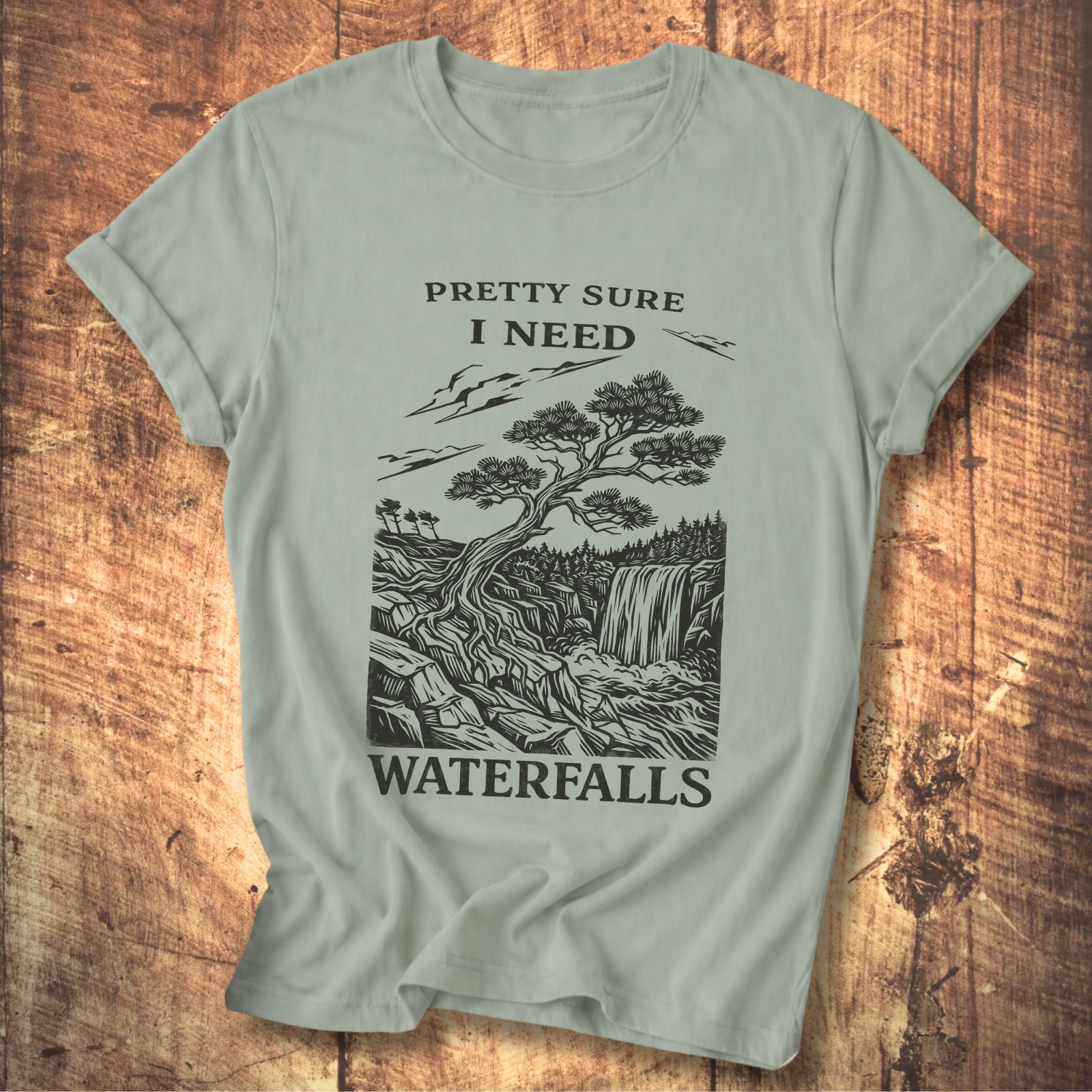 Pretty Sure I Need Waterfalls T-Shirt