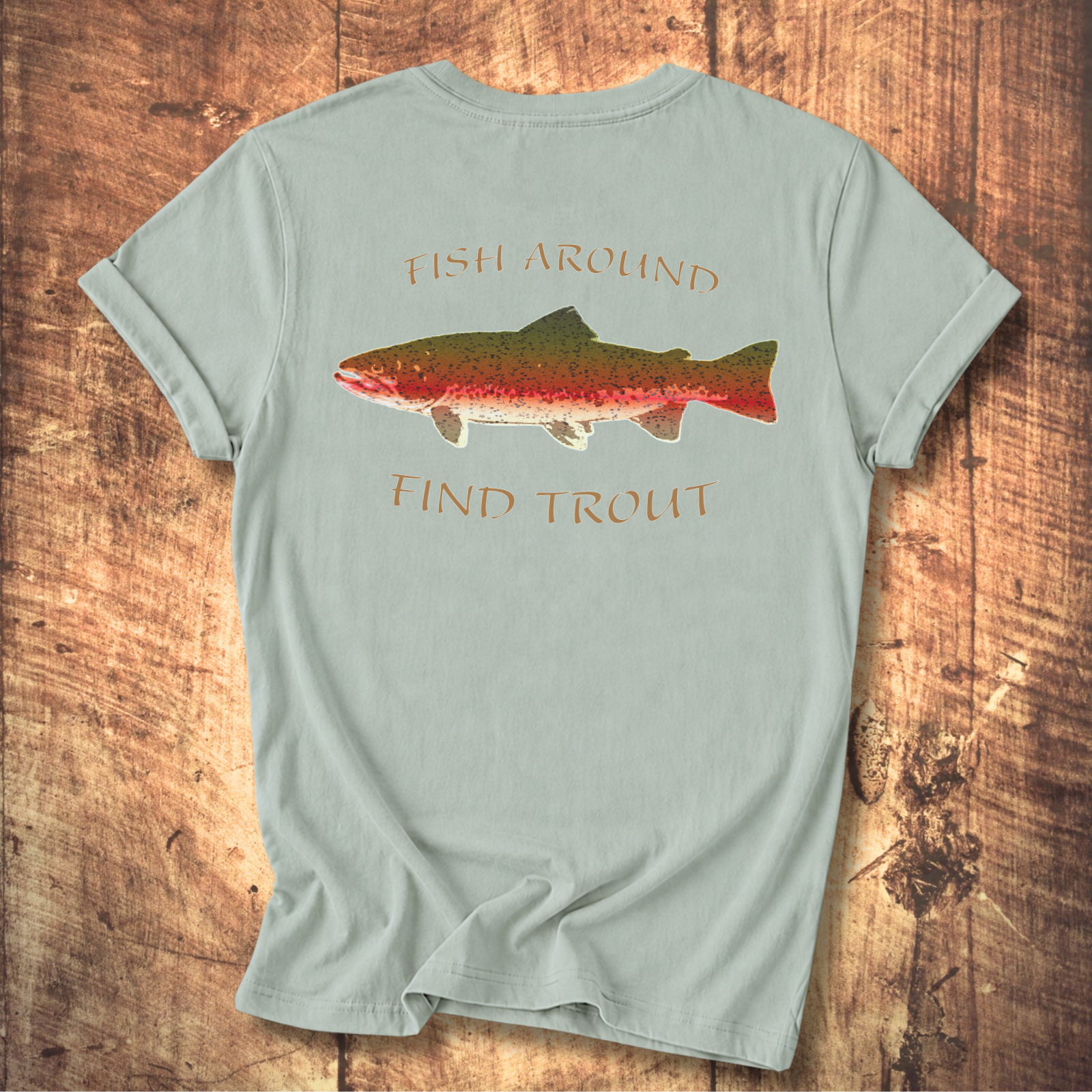 Fish Around Find Trout T-Shirt