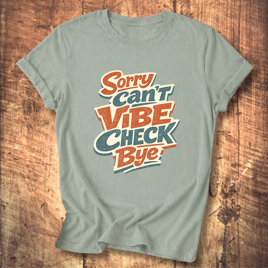 Sorry Can’t Vibe Check Bye T-Shirt
