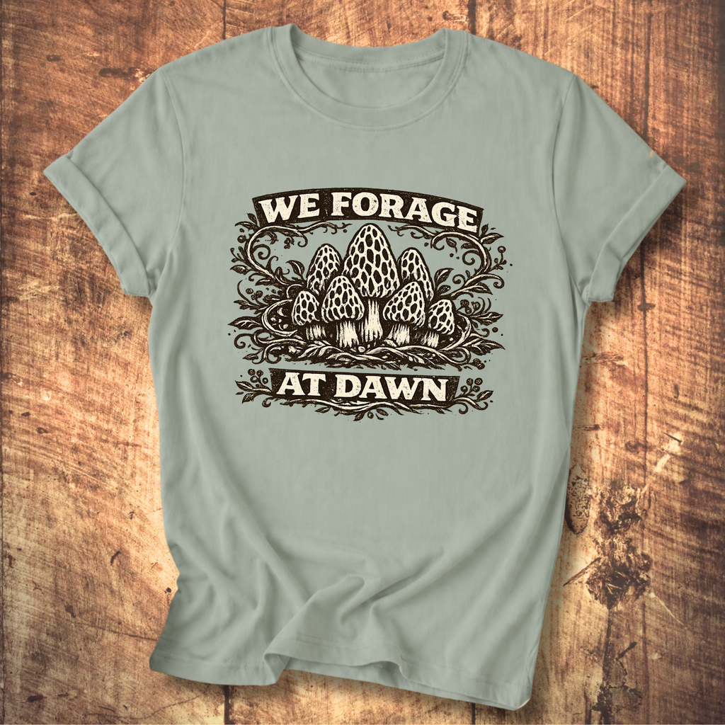 We Forage at Dawn T-Shirt
