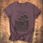 Pretty Sure I Need Waterfalls T-Shirt