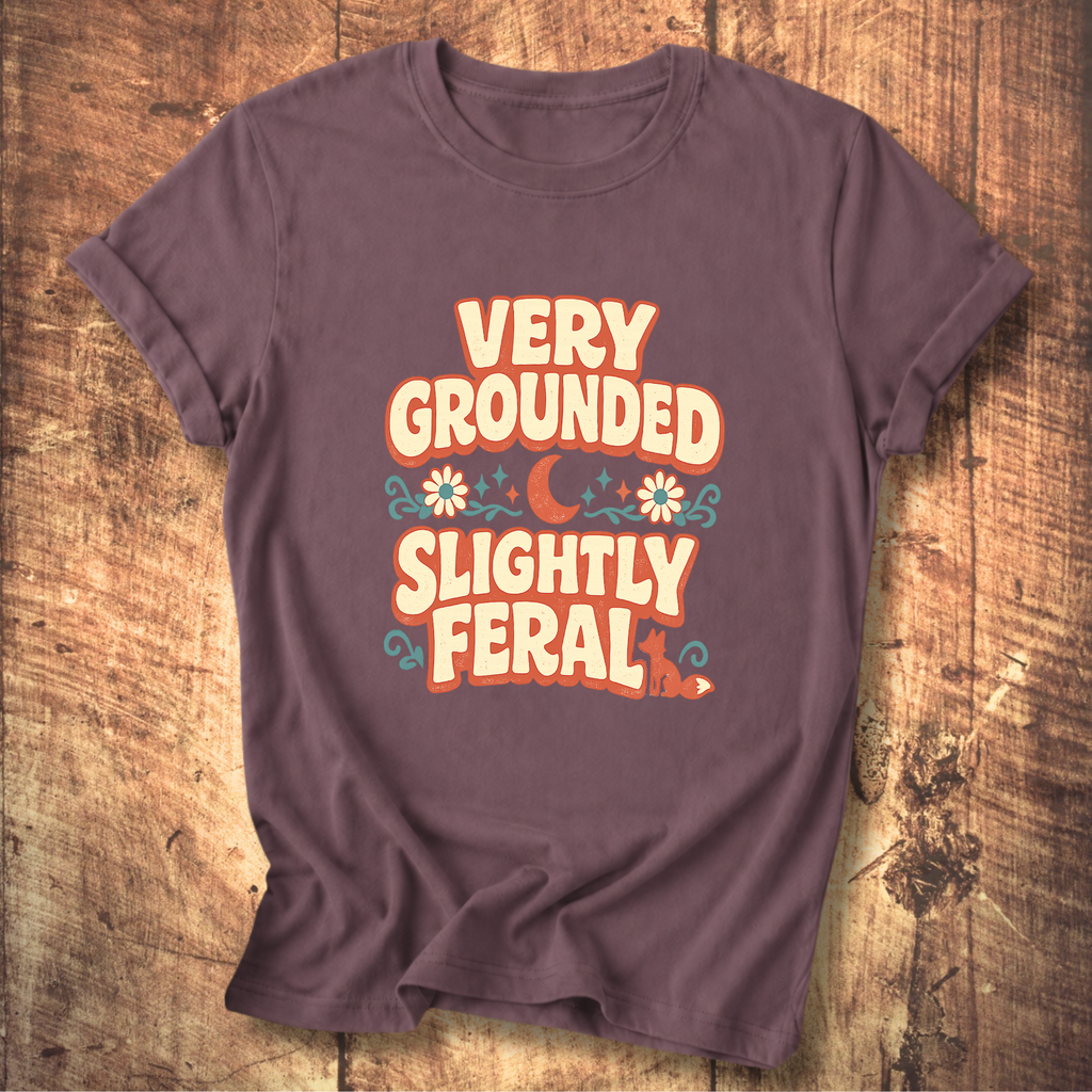 Very Grounded Slightly Feral T-Shirt