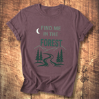 Find Me In The Forest T-Shirt
