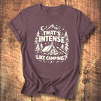 That’s Intense, Like Camping? T-Shirt