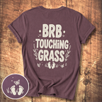 BRB Touching Grass T-Shirt