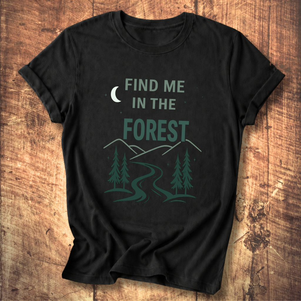 Find Me In The Forest T-Shirt