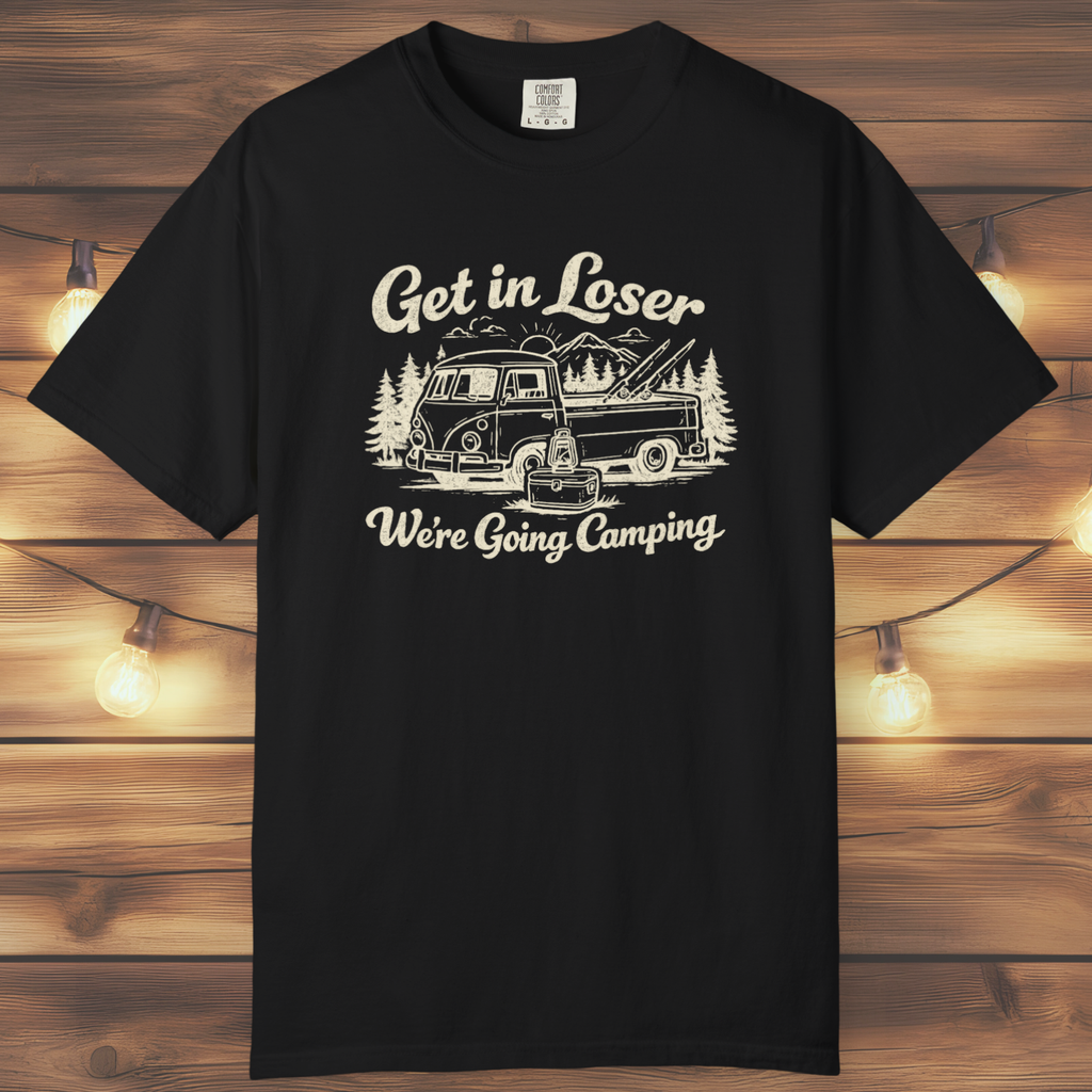 Get In Loser, We’re Going Camping Tee