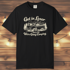 Get In Loser, We’re Going Camping Tee