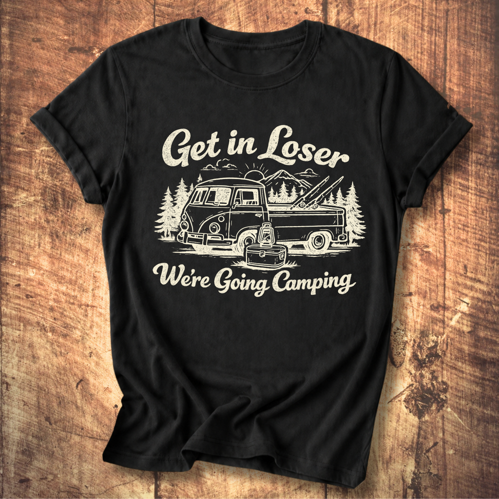 Get In Loser, We’re Going Camping Tee