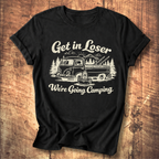 Get In Loser, We’re Going Camping Tee