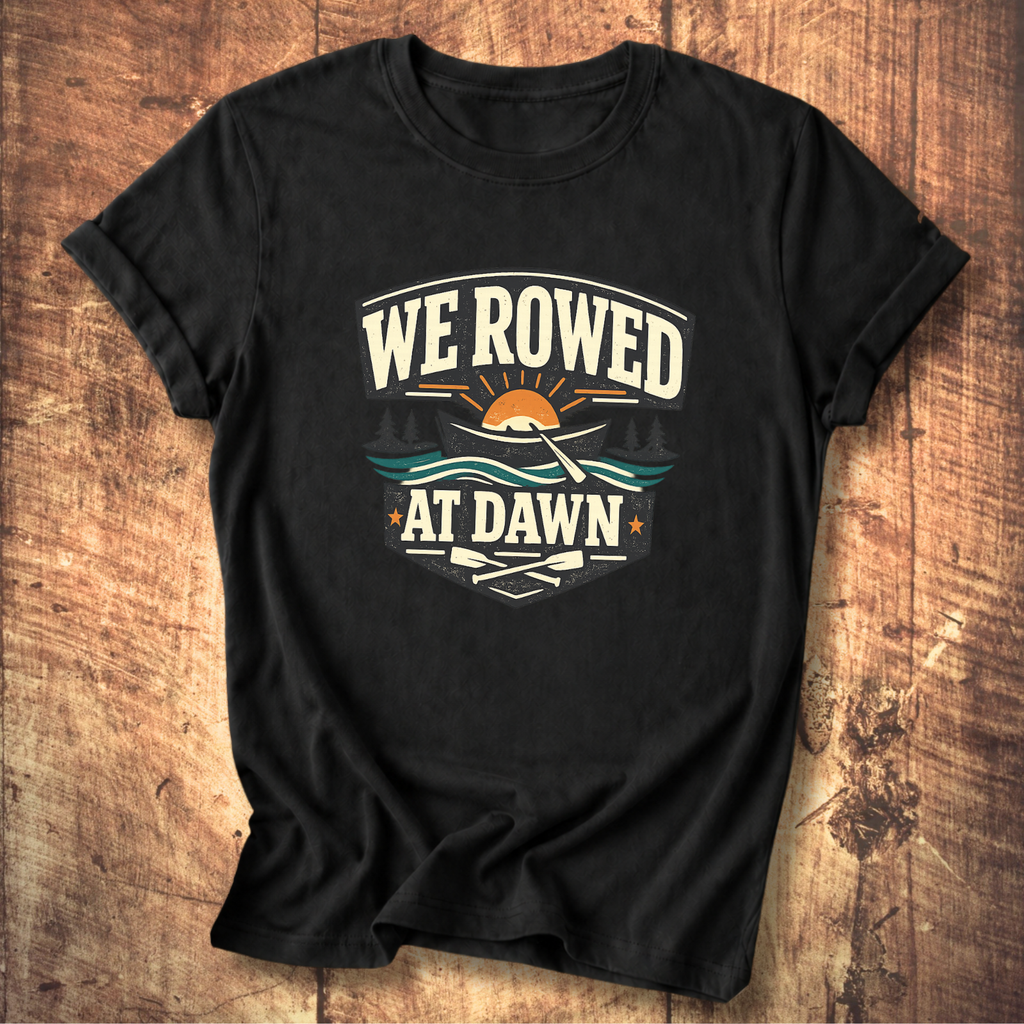 We Rowed At Dawn T-Shirt