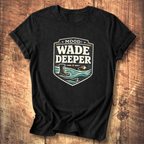 Wade Deeper Fishing T-Shirt