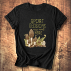 Spore Decisions Were Made Here Foraging Tee