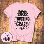 BRB Touching Grass T-Shirt
