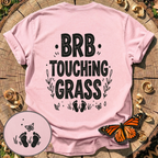 BRB Touching Grass T-Shirt