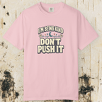 I’m Being Kind Don’t Push It T-Shirt