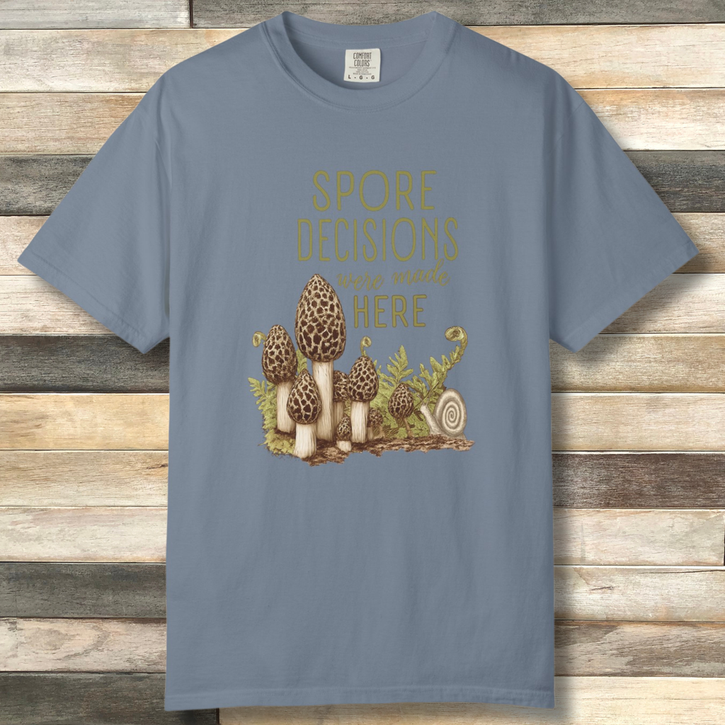 Spore Decisions Were Made Here Foraging Tee