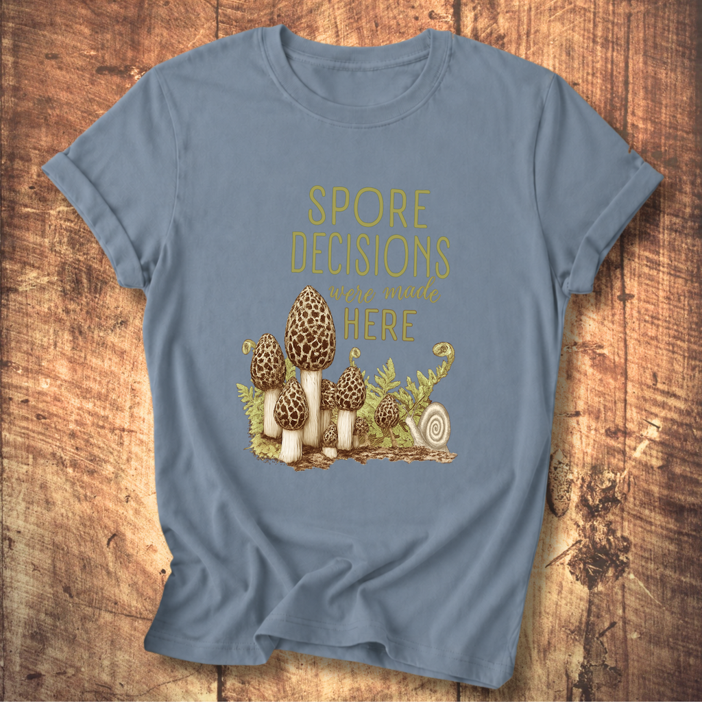 Spore Decisions Were Made Here Foraging Tee