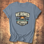 We Rowed At Dawn T-Shirt