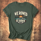We Rowed At Dawn T-Shirt
