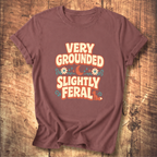 Very Grounded Slightly Feral T-Shirt