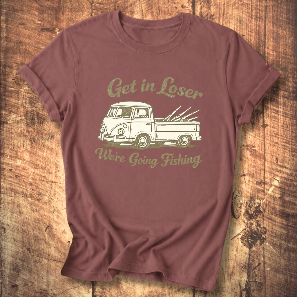 Get in Loser, We’re Going Fishing” Tee