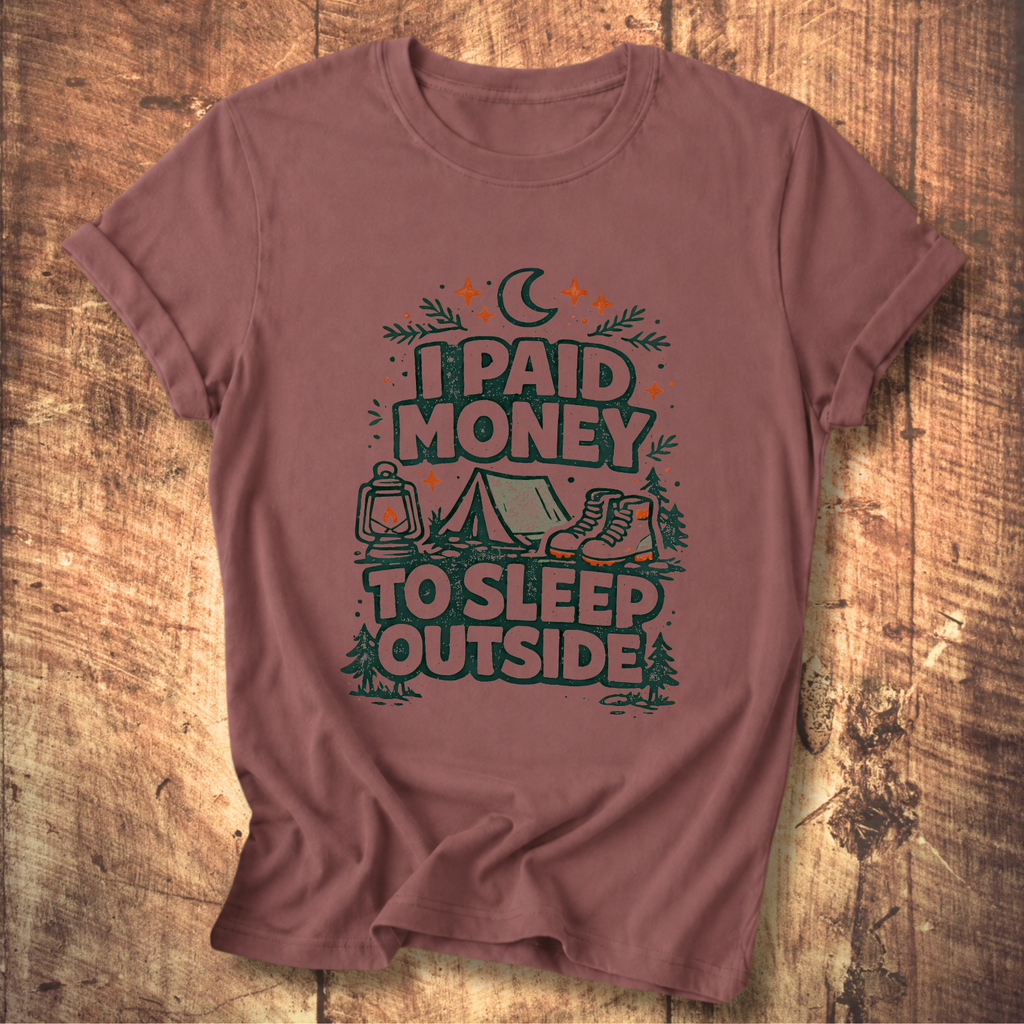 I Paid Money to Sleep Outside T-Shirt